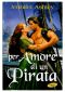 [Regency Pirates 03] • Per Amore Di Un Pirata